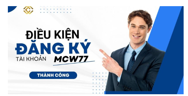 Yêu cầu cần chuẩn bị để đăng ký MCW77 nhanh chóng